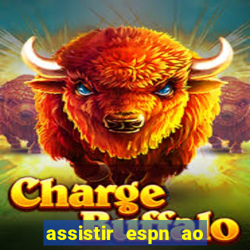 assistir espn ao vivo online gratis